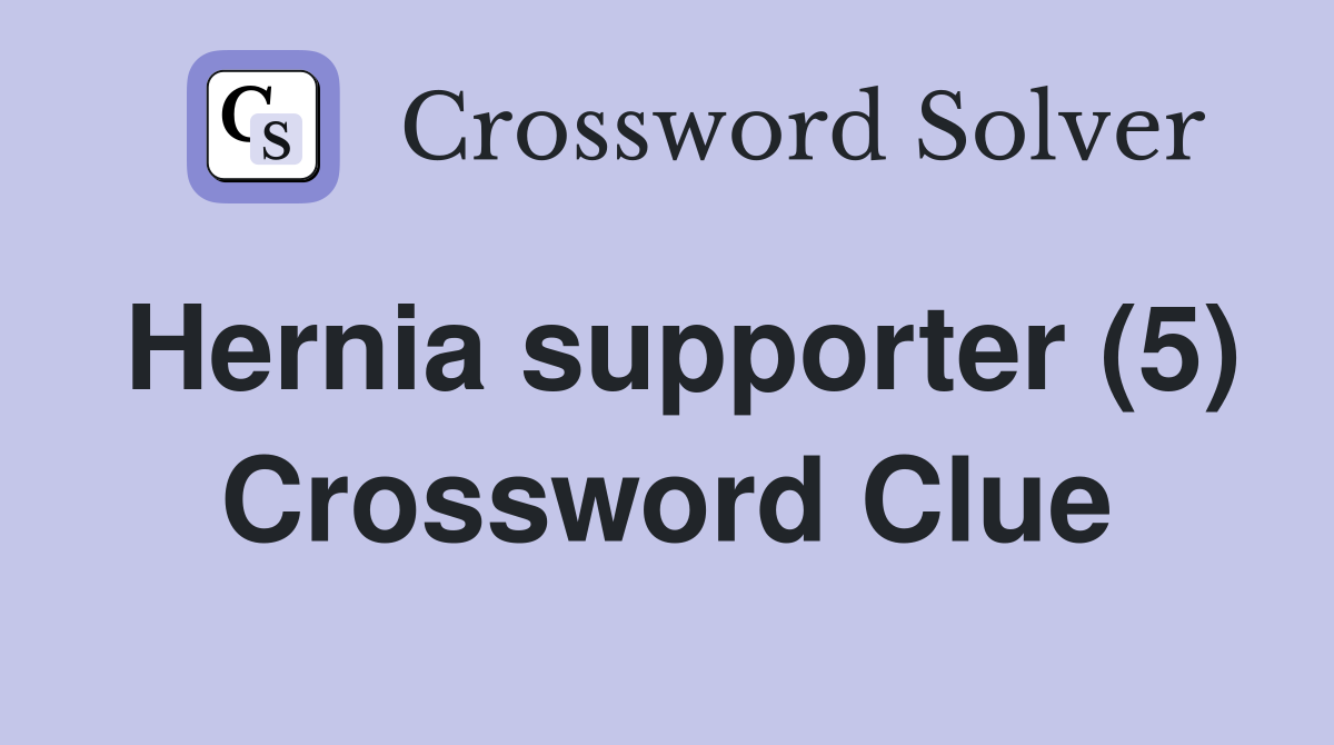Hernia supporter (5) Crossword Clue Answers Crossword Solver